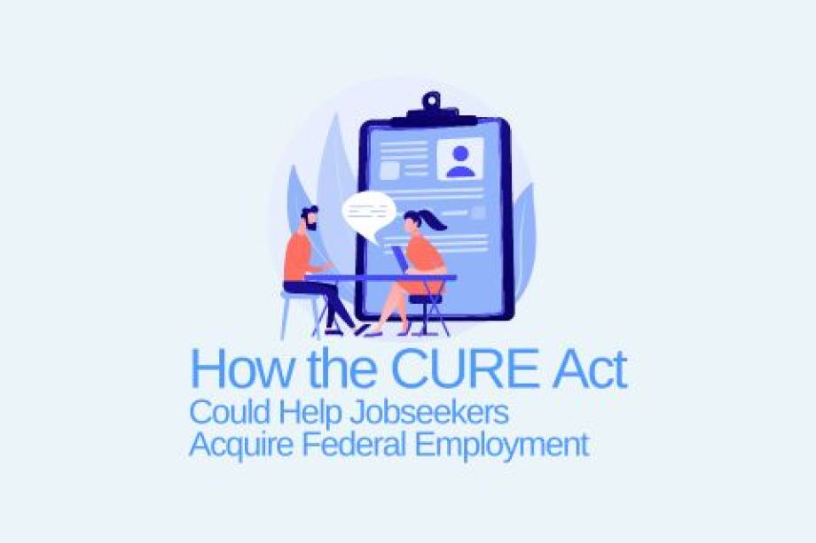How the CURE Act Could Help Jobseekers Acquire Federal Employment