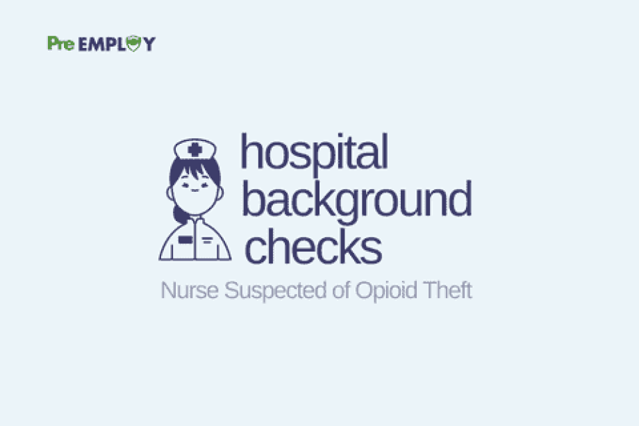 Hospital Conducted Incomplete Background Check on Nurse Suspected of Opioid Theft