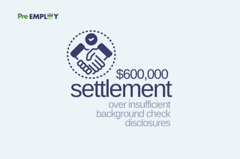 Employer Agrees to $600,000 Settlement Over Insufficient Background Check Disclosures