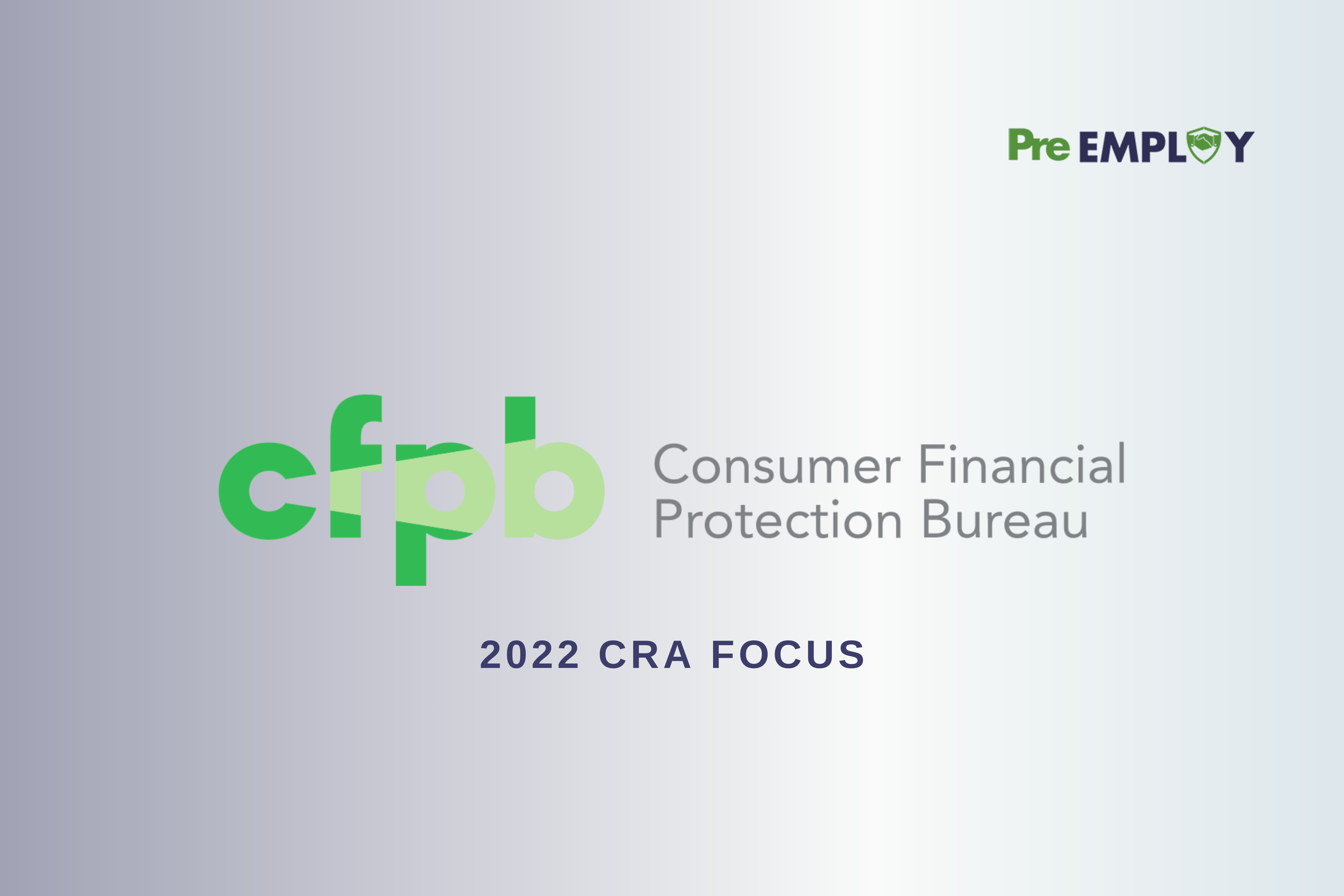 Stam appel Bestudeer CFPB Focus on the FCRA Increases in 2022 - Pre-Employ